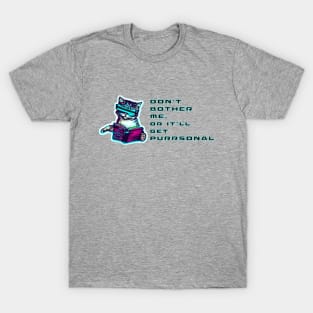 Don't bother me or it'll get purrsonal. T-Shirt